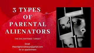 3 Types of Parents that Alienate   All Alienators are not Created Equal