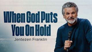 When God Puts You On Hold | Jentezen Franklin