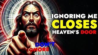 God Says  Ignoring Me Closes Heaven's Door If You Skip | God Message Today For You | God Tells