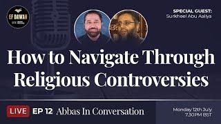 Abbas in Conversation|Ep 12|How to Navigate Through Religious Controversies