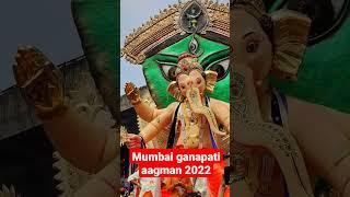 mumbai ganpati aagman 2022| ganpati bappa morya|