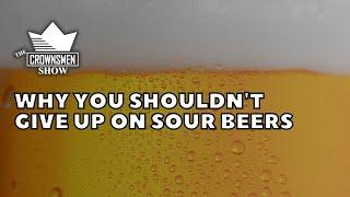 Crownsmen Partners Tells Us Why You Shouldn't Give Up on Sour Beers