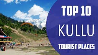 Top 10 Best Tourist Places to Visit in Kullu | India - English