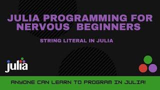 String Literals in Julia | Julia Programming For Nervous Beginners (Week 1 Lesson 5)