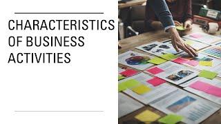 The 7 Characteristics of Business Activities