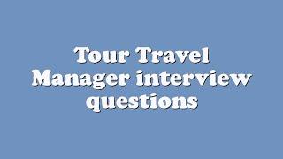 Tour Travel Manager interview questions