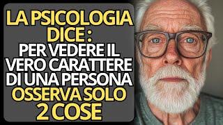 "Per Scoprire il Vero Carattere di una Persona, Osserva Solo 2 Cose..."