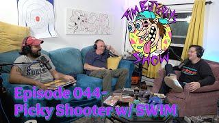 Ep. 044- Picky Shooter w/ SWIM