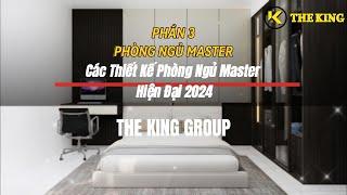 [XU HƯỚNG] Các thiết kế phòng ngủ MASTER hiện đại 2024 - The King Group