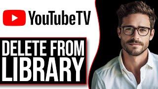 How To Delete From Library On YouTube TV? (2024)