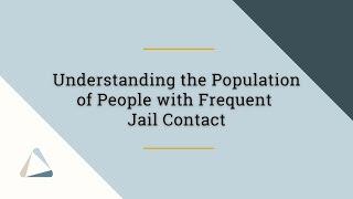 Policy Research: Understanding the Population of People with Frequent Jail Contact