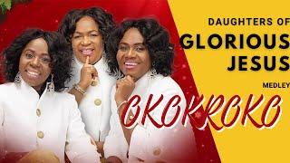 Daughters of Glorious Jesus Okokroko Medley Mix.