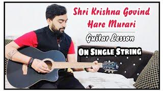 Shri Krishna Govind Hare Murari Guitar Lesson | Single String | @KaustubhSoni