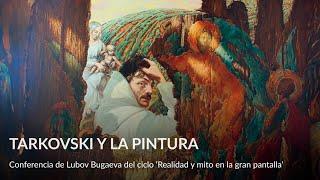 Tarkovski y la pintura – Conferencia de Lubov Bugaeva