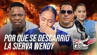 POR QUE SE DESCARRIO LA SIERVA WENDY #sinpeloenlalengua