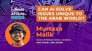 How can AI help solve issues unique to the Arab world? [Murtaza Malik - Student Presentation]