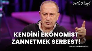 Fatih Altaylı yorumluyor: Kendini ekonomist zannetmek serbest!