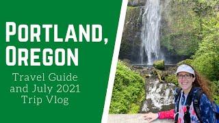 Portland Travel Guide & July 2021 Vlog