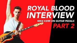 MIKE KERR (@royalblooduk ) interview on GUITAR PEDALS | GAMECHANGER AUDIO | Part 2