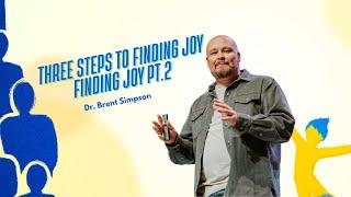 Three Steps for Finding Joy| Finding Joy Pt. 2| Dr. Brent Simpson