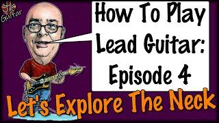 Lead Guitar Basics Episode 4 - Exploring The Neck