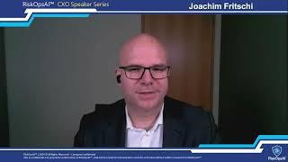 RiskOpsAI™ CXO Speaker Series with Joachim Fritschi, CISO, Global Logistics Company