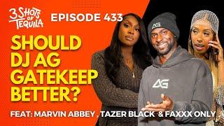 Does DJ AG Need To Gatekeep Better? #3ShotsOfTequila Ep 433 Feat. Faxxx Only