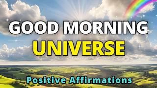 Good Morning Universe | Positive Gratitude Affirmations | Morning Affirmations to Attract Abundance