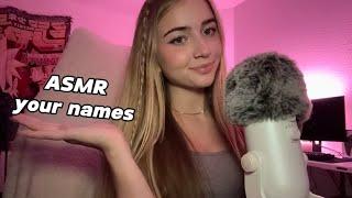 ASMR Repeating YOUR names!! :D (with some fast and aggressive triggers, mouth and hand sounds)