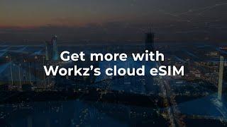 How can you do more with Workz’s cloud eSIM solutions?