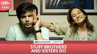 FilterCopy | Stuff Brothers and Sisters Do | Ft. Ayush Mehra and Yashaswini Dayama