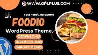 Foodio - Fast Food Restaurant WordPress Theme , Download , Installation & Import Demo