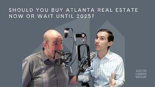 Should You Buy Atlanta Real Estate Now or Wait Until 2025?