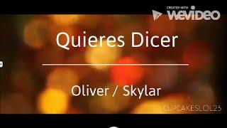 Quieres Dicer // Skylar y Oliver
