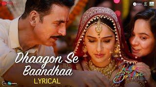 Dhaagon Se Baandhaa - Lyrical | Raksha Bandhan | Akshay Kumar| Arijit Singh,Shreya G,Himesh R,Irshad