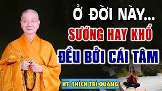 Ở đời, sướng hay khổ đều bởi cái Tâm, giàu hay nghèo là do biết đủ - HT. Thích Trí Quảng