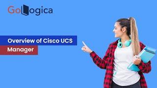 Overview of Cisco UCS Manager | GoLogica