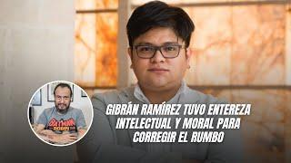 Gibrán Ramírez tuvo entereza intelectual y moral para corregir el rumbo