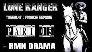 Lone Ranger | RMN Drama Part 05