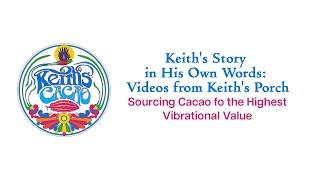 Keith Story in His Own Words: Sourcing Cacao of the highest Vibrational Value