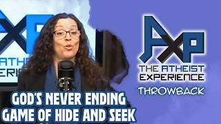 Why Is God Playing Hide And Seek With Humanity? | The Atheist Experience: Throwback