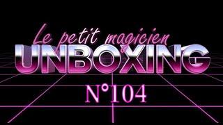 Unboxing N°104 - lepetitmagicien.com