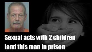 Unspeakable acts with young girls send this man to prison