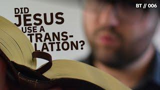 THE SEPTUAGINT: What does Jesus think about translations? [ BT // 006 ]