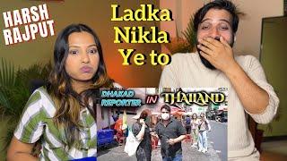 DHAKAD REPORTER IN THAILAND | HARSH RAJPUT | REACTION | Kerry Perry React