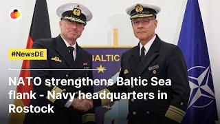 NATO strengthens Baltic Sea flank - naval headquarters in Rostock