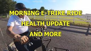 MORNING E-TRIKE RIDE - HEALTH UPDATE + MORE