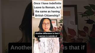 Is having Indefinite Leave to Remain, the same as having British Citizenship?