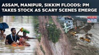 Manipur, Sikkim, Assam Floods: Shocking Visuals Emerge, PM Modi Takes Stock| Northeast Havoc On Cam