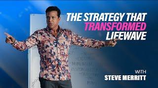 The Strategy That Transformed Lifewave w/ Steve Merritt